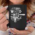 I Turn Wood Into Things Woodworker Woodworking Woodwork Coffee Mug Funny Gifts
