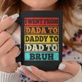I Went From Dada To Daddy To Dad To Bruh Vintage Fathers Day Coffee Mug Funny Gifts