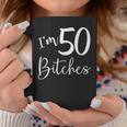 Im 50 Bitches Funny Gifts For 50Th Birthday 50 Years Old Age Coffee Mug Unique Gifts