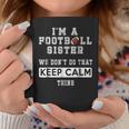 Im A Football Sister We Dont Do That Keep Calm Thing Coffee Mug Unique Gifts