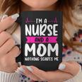 Im A Nurse And A Mom Nothing Scares Me Nurse Week Coffee Mug Unique Gifts