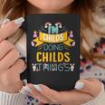 Im Childs Doing Childs Things Childs For Childs Coffee Mug Funny Gifts