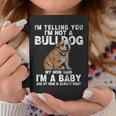Im Not A Bulldog My Mom Said Im A Baby Gift Mothers Day Coffee Mug Funny Gifts