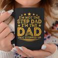Im Not The Step Dad Im The Dad That Stepped Up Fathers Day Gift For Mens Coffee Mug Unique Gifts
