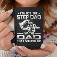 Im Not The Stepdad Im The Dad That Stepped Up Coffee Mug Funny Gifts