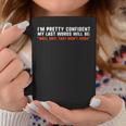 Im Pretty Confident My Last Words Will Be Funny Coffee Mug Funny Gifts