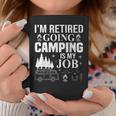 Im Retired Going Camping Is My Job Camp Camping Camper Gift Coffee Mug Unique Gifts