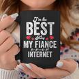 Im The Best Thing My Fiance Ever Found On The Internet Coffee Mug Funny Gifts