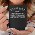 Im The Best Thing My Girlfriend Ever Found On The Internet Coffee Mug Funny Gifts
