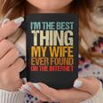 Im The Best Thing My Wife Ever Found On The Internet Funny Coffee Mug Funny Gifts