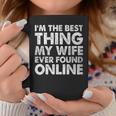 Im The Best Thing My Wife Ever Found Online Coffee Mug Funny Gifts