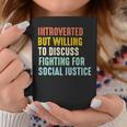 Introverted But Willing To Discuss Fighting For Social Justice Coffee Mug Unique Gifts