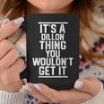 Its A Dillon Thing You Wouldnt Get It Family Last Name Coffee Mug Personalized Gifts