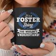 Its A Foster Thing You Wouldnt Understand Name Coffee Mug Funny Gifts