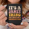 Its A Janet Thing You Wouldnt Understand Coffee Mug Unique Gifts