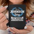 Its A Johnson Thing You Wouldnt Understand Name Coffee Mug Funny Gifts