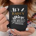 Its A Nancy Thing You Wouldnt Understand Custom Name Coffee Mug Funny Gifts