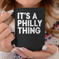 Its A Philly Thing - Its A Philadelphia Thing Fan Coffee Mug Funny Gifts