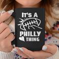 Its A Philly Thing Its A Philadelphia Thing Fan Coffee Mug Funny Gifts