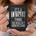 Its A Taylor Thing You Wouldnt Understand - Family Name Coffee Mug Unique Gifts