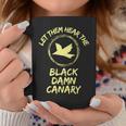 Let Them Hear The Black Damn Canary Coffee Mug Unique Gifts