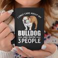 Lovely Dogs I Only Care Bulldog And Maybe 3 People Coffee Mug Funny Gifts