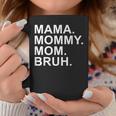 Mama Mommy Mom Bruh Boy Mom Mothers Day Coffee Mug Unique Gifts