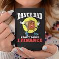 Mens Dance Dad I Dont Dance I Finance Funny Dancing Daddy Coffee Mug Funny Gifts