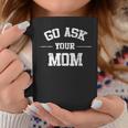 Mens Go Ask Your Mom Funny Fathers Day Shirt Coffee Mug Unique Gifts