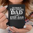 Mens I Have Two Titles Dad & Stepdad Vintage Fathers Day Step Dad Coffee Mug Funny Gifts