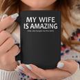 Mens My Wife Is Amazing Yes She Bought Me This Coffee Mug Funny Gifts