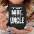 Mens They Arent Mine Im The Uncle The Cool Fun & Favorite Uncle Coffee Mug Unique Gifts