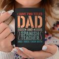 Mens Vintage Fathers Day I Have Two Titles Dad & Spanish Teacher Coffee Mug Funny Gifts