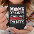 Moms Against White Baseball Pants Funny Baseball Mom Women Coffee Mug Unique Gifts