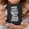 More Daddy Issues Than Jesus Christ Coffee Mug Unique Gifts