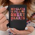 My Class Is Full Of Sweethearts Teacher Valentines Day V3 Coffee Mug Funny Gifts