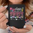 My Class Is Full Of Sweethearts Valentines Day Cute Teacher V2 Coffee Mug Funny Gifts