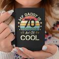 My Daddy Is 70 And Still Cool 70 Years Old Dad Birthday Coffee Mug Funny Gifts