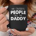 My Favorite People Call Me Daddy Gift Fathers Day Coffee Mug Unique Gifts