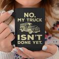 No My Truck Isnt Done Yet Funny Truck Mechanic Garage Coffee Mug Unique Gifts
