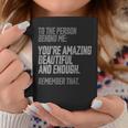 Person Behind Me Youre Amazing Beautiful Enough You Matter Coffee Mug Unique Gifts