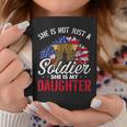 She Is Not Just A Soldier She Is My Daughter Veteran Dad Mom Coffee Mug Unique Gifts