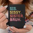 Sis Sissy Sister Bruh Coffee Mug Unique Gifts