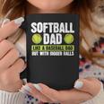 Softball Dad Like A Baseball Dad With Bigger Balls – Father Coffee Mug Unique Gifts