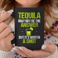 Tequila May Not Be The Answer Its Worth A Shot GiftCoffee Mug Unique Gifts