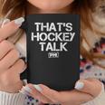 That’S Hockey Talk Coffee Mug Unique Gifts