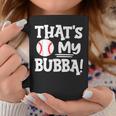 Thats My Bubba Funny Baseball Best Bubba Ever Coffee Mug Funny Gifts