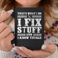 Thats What I Do I Fix Stuff And I Know Things Funny Sayings Coffee Mug Unique Gifts