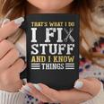 That´S What I Do I Fix Stuff And I Know Things Funny Saying Coffee Mug Unique Gifts