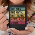 The Man The Myth The Legend Nope Just Dante Funny Quote Gift For Mens Coffee Mug Funny Gifts